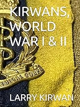 Publication, KIRWANS, World War I & II. Available on Amazon as Hardcover, Paperback and Kindle. ISBN-13 : 979-8287080167